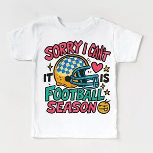 Sorry I Can't It's Football Season T-shirt Kid and Adult sizes Choose Your Color